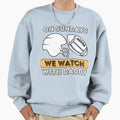 Sundays We Watch Football Daddy Sweatshirt - Minimalist Print Men Women - T-Shirt, Sweatshirt, Hoodie