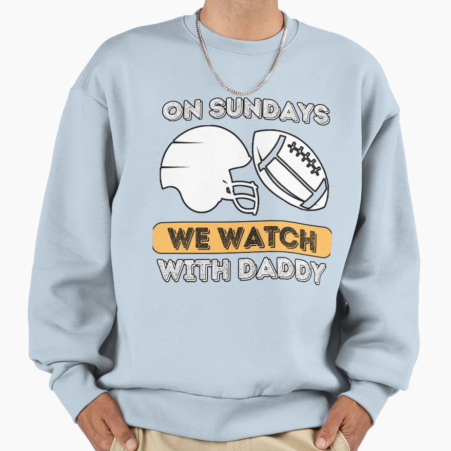 Sundays We Watch Football Daddy Sweatshirt - Minimalist Print Men Women - T-Shirt, Sweatshirt, Hoodie