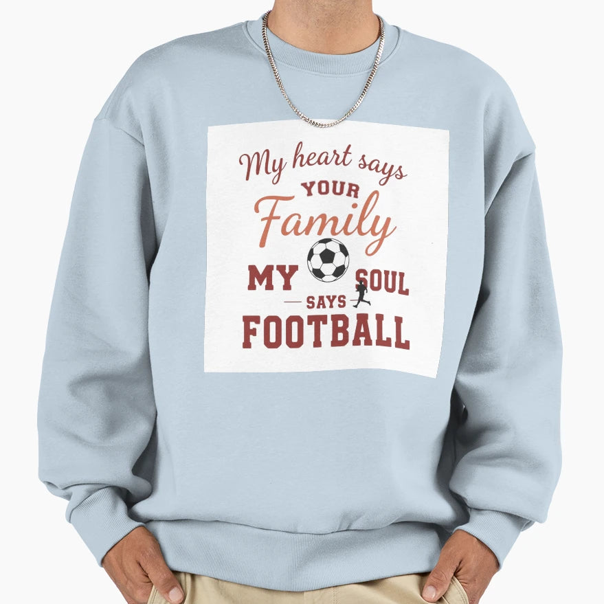Heart Says Family Soul Says Football Sweatshirt - Unique Graphic Unisex - T-Shirt, Sweatshirt, Hoodie