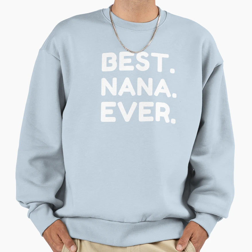 Best Nana Ever Sweatshirt - Novelty Apparel Men Women - T-Shirt, Sweatshirt, Hoodie