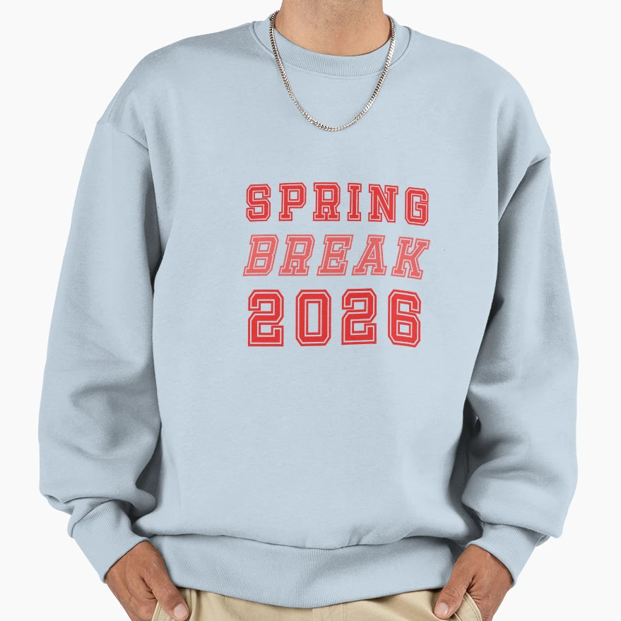 Spring Break 2026 Sweatshirt - Streetwear Style Unisex - T-Shirt, Sweatshirt, Hoodie