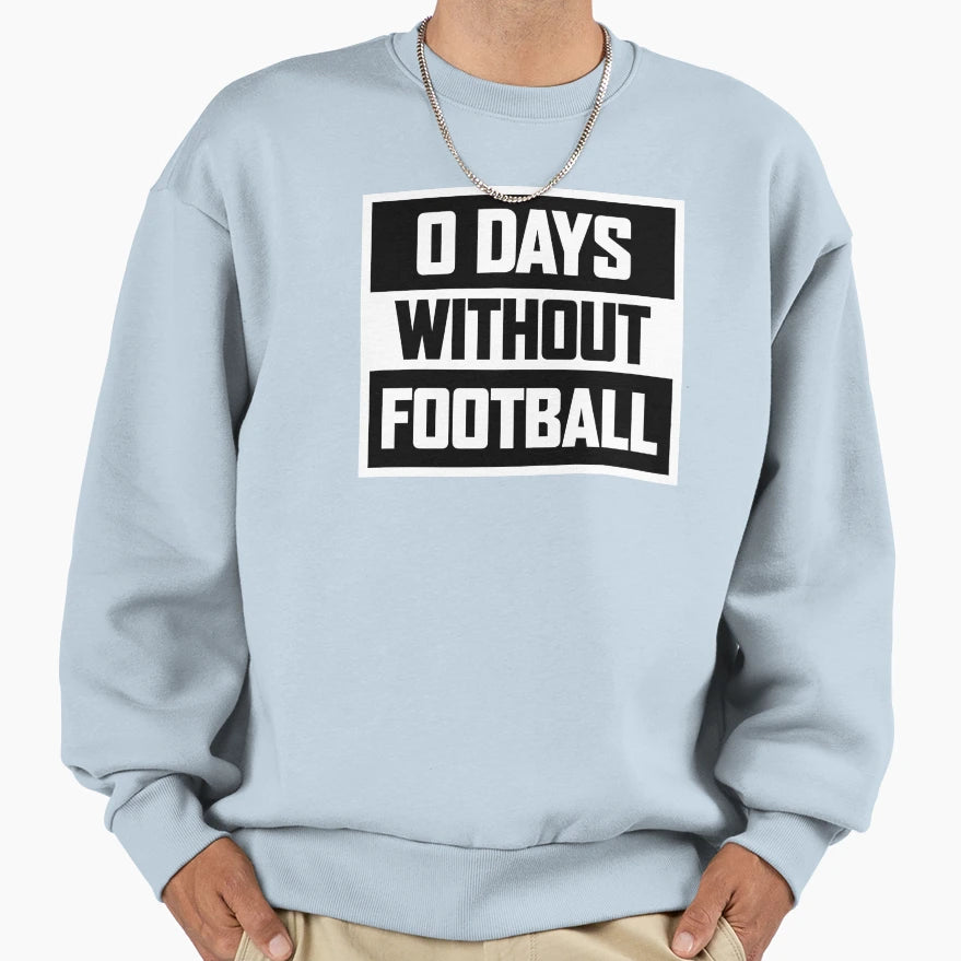 0 Days Without Football Kick Sweatshirt - Casual Everyday Wear for Adults - T-Shirt, Sweatshirt, Hoodie