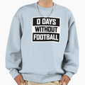 0 Days Without Football Kick Sweatshirt - Casual Everyday Wear for Adults - T-Shirt, Sweatshirt, Hoodie