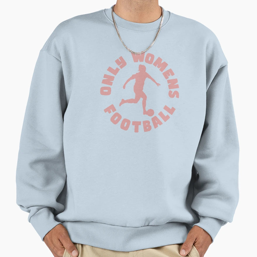 Only Womens Football Sweatshirt - Novelty Apparel Unisex - T-Shirt, Sweatshirt, Hoodie