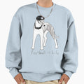 Football Is Life Funny Dog Sweatshirt - Unique Graphic Men Women - T-Shirt, Sweatshirt, Hoodie