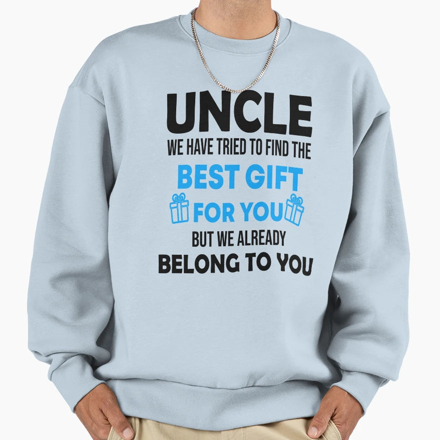 Uncle We Have Tried To Find Best Gift Sweatshirt - Graphic Print Unisex - T-Shirt, Sweatshirt, Hoodie