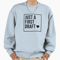 Just First Draft Sweatshirt - Unique Graphic Unisex - T-Shirt, Sweatshirt, Hoodie