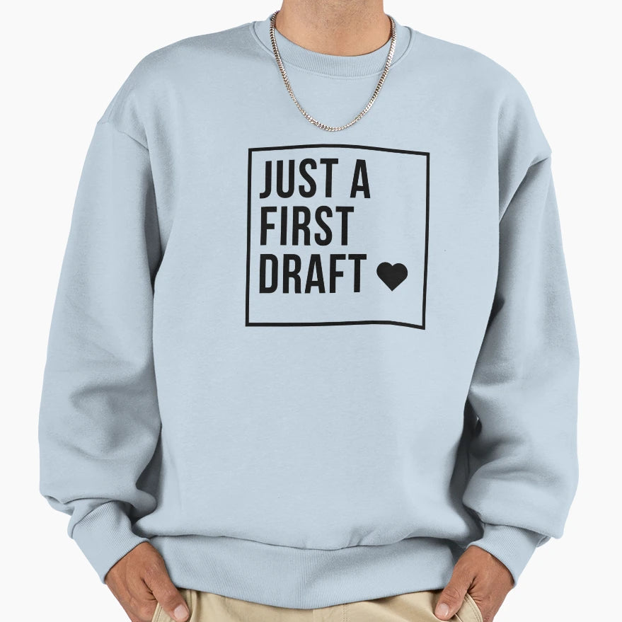 Just First Draft Sweatshirt - Unique Graphic Unisex - T-Shirt, Sweatshirt, Hoodie