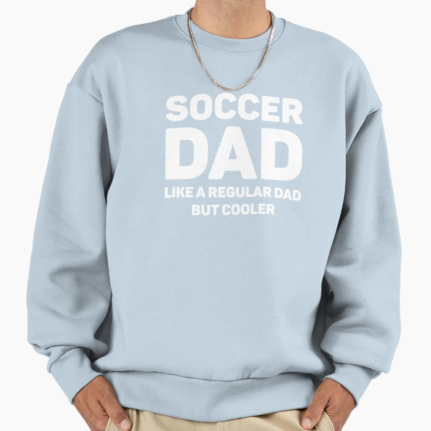Soccer Lover Funny Soccer Dad Sweatshirt - Trendy Graphic Men Women - T-Shirt, Sweatshirt, Hoodie