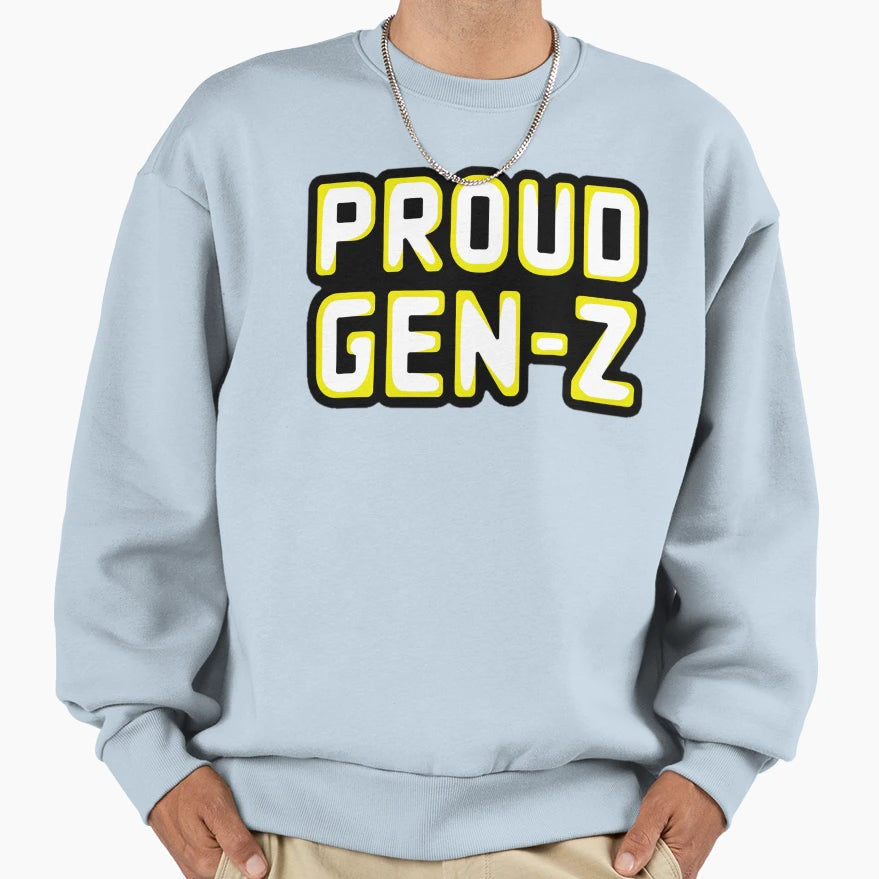 Proud Gen Z Sweatshirt - Trendy Graphic Unisex - T-Shirt, Sweatshirt, Hoodie