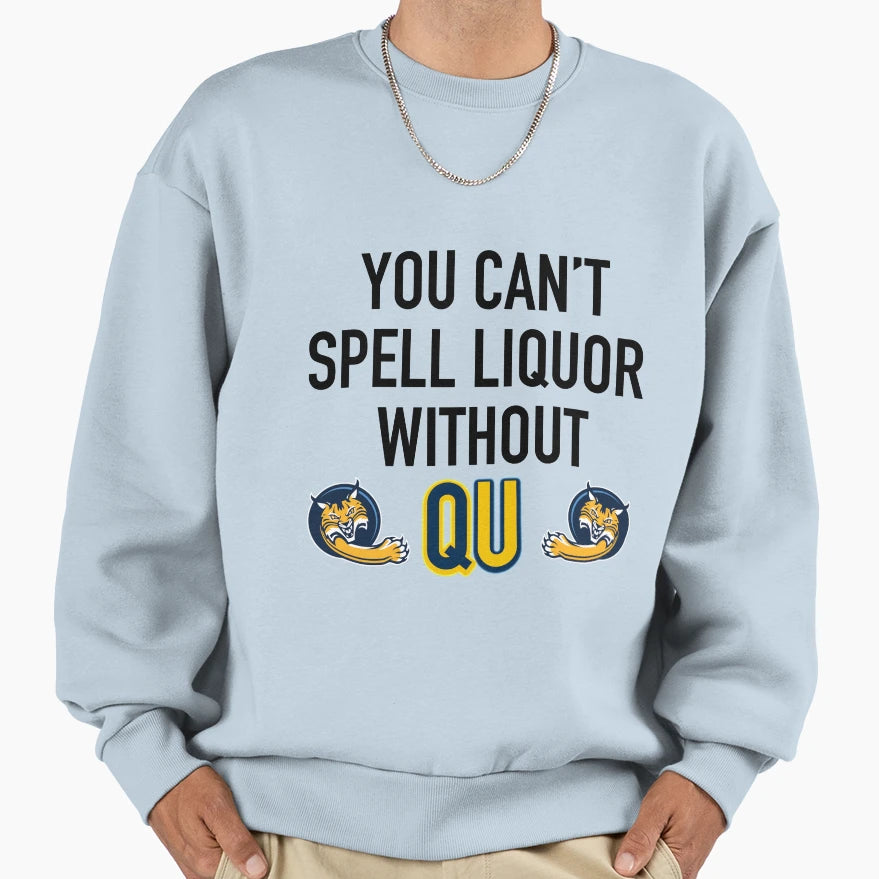 You Cant Spell Liquor Without Qu Sweatshirt - Trendy Graphic Men Women - T-Shirt, Sweatshirt, Hoodie