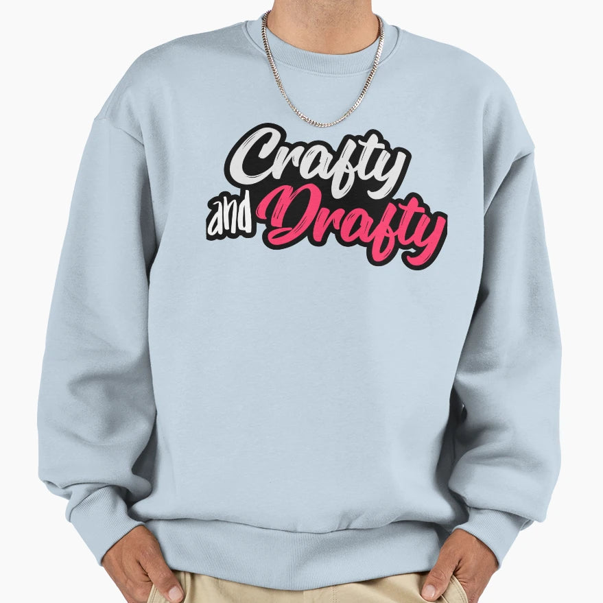 Crafty And Drafty Sweatshirt - Fun Novelty Design for Adults - T-Shirt, Sweatshirt, Hoodie