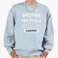 Brother You Make Difference Everyday Sweatshirt - Trendy Graphic for Adults - T-Shirt, Sweatshirt, Hoodie