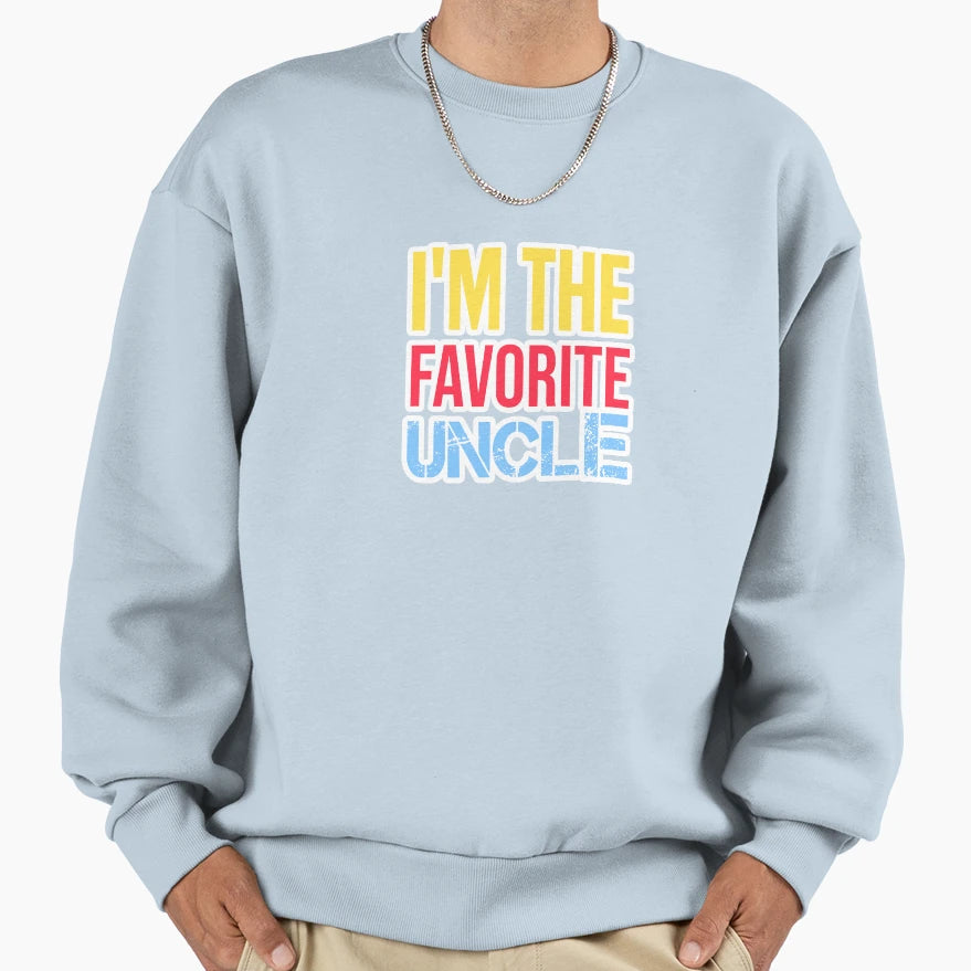 Im Favorite Uncle Sweatshirt - Casual Everyday Wear Men Women - T-Shirt, Sweatshirt, Hoodie