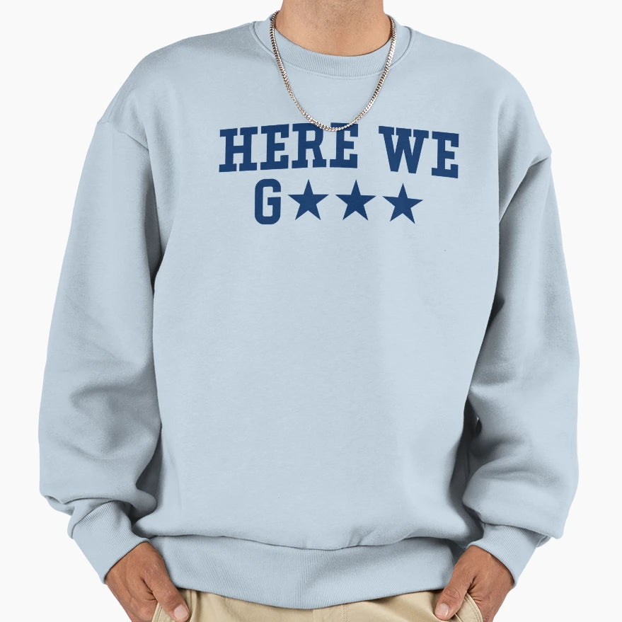 Here We Go Football Fan Dallas Texas Sweatshirt - Streetwear Style Unisex - T-Shirt, Sweatshirt, Hoodie