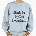 Simply Put My Dad Loves Soccer T-Shirt - Minimalist Print for Adults - T-Shirt, Sweatshirt, Hoodie