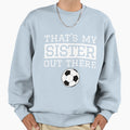 Brother Soccer Gift Thats My Sister T-Shirt - Graphic Print Men Women - T-Shirt, Sweatshirt, Hoodie