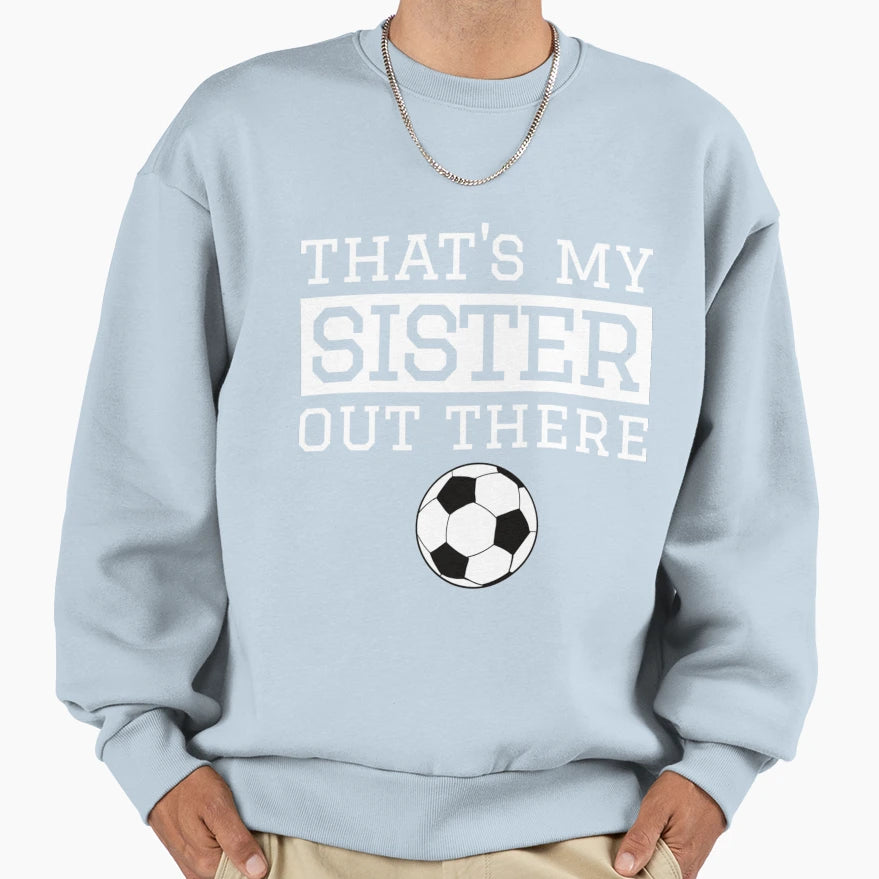Brother Soccer Gift Thats My Sister T-Shirt - Graphic Print Men Women - T-Shirt, Sweatshirt, Hoodie