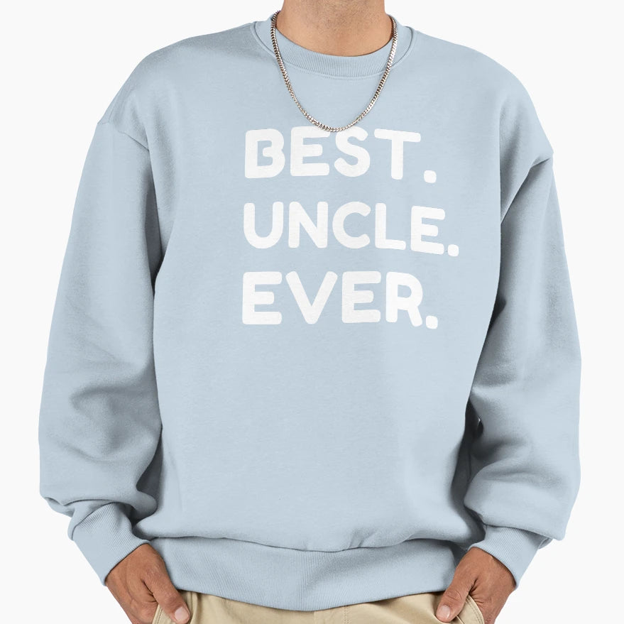 Best Uncle Ever Sweatshirt - Novelty Apparel Unisex - T-Shirt, Sweatshirt, Hoodie