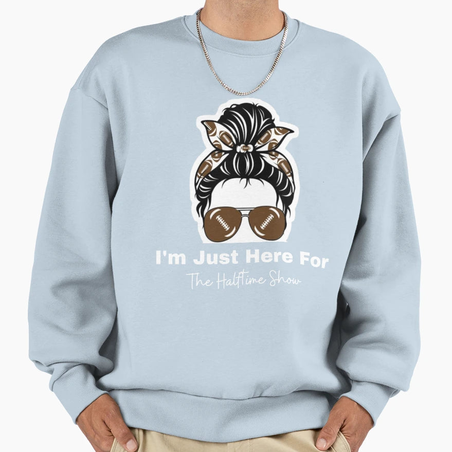 Im Just Here Halftime Show 2022 Sweatshirt - Fun Novelty Design for Adults - T-Shirt, Sweatshirt, Hoodie