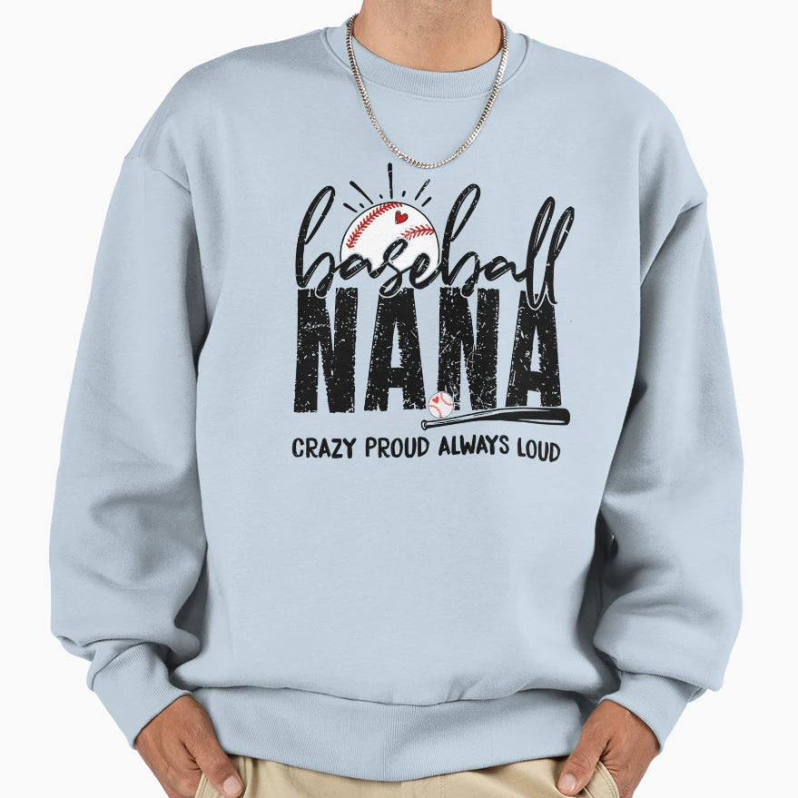 Baseball Nana Crazy Proud Always Loud Sweatshirt - Unique Graphic Men Women - T-Shirt, Sweatshirt, Hoodie