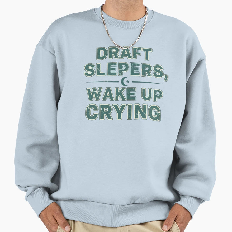 Draft Sleepers Wake Up Crying Sweatshirt - Fun Novelty Design Men Women - T-Shirt, Sweatshirt, Hoodie