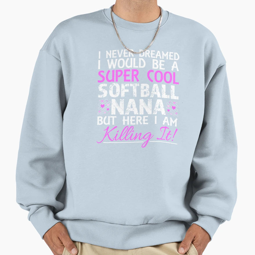 I Never Dreamed Would Be Super Sweatshirt - Novelty Apparel Men Women - T-Shirt, Sweatshirt, Hoodie