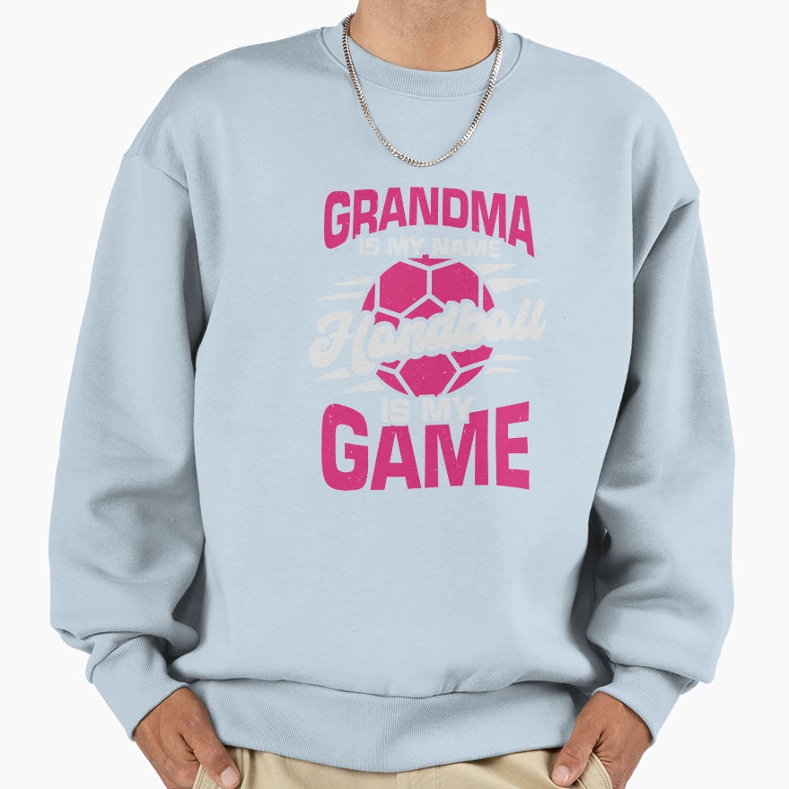 Grandma Is My Name Handball Is My Sweatshirt - Trendy Graphic for Adults - T-Shirt, Sweatshirt, Hoodie