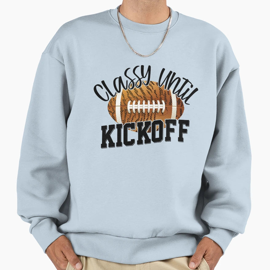 Classy Until Kickoff Funny Football Sweatshirt - Unique Graphic for Adults - T-Shirt, Sweatshirt, Hoodie