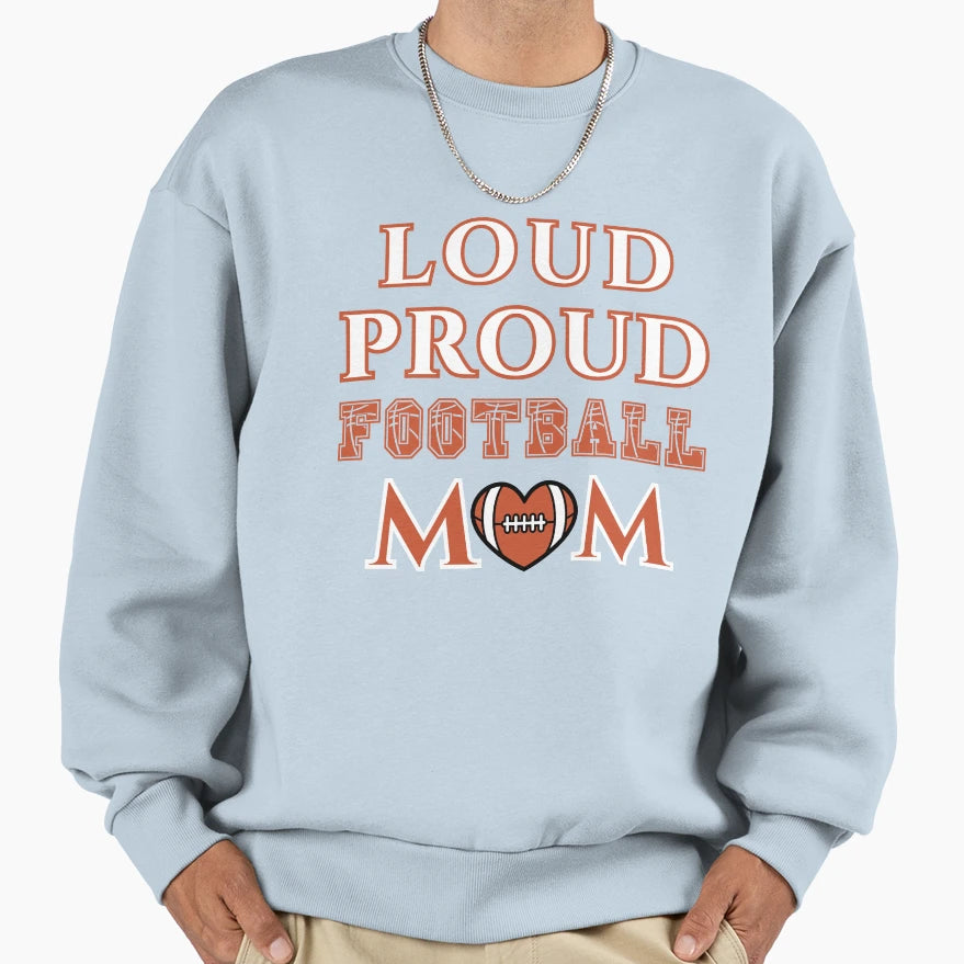 Loud Proud Football Mom Football Sweatshirt - Aesthetic Graphic Men Women - T-Shirt, Sweatshirt, Hoodie