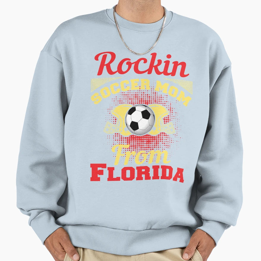 Rockin Soccer Mom From Florida Sweatshirt - Novelty Apparel for Adults - T-Shirt, Sweatshirt, Hoodie