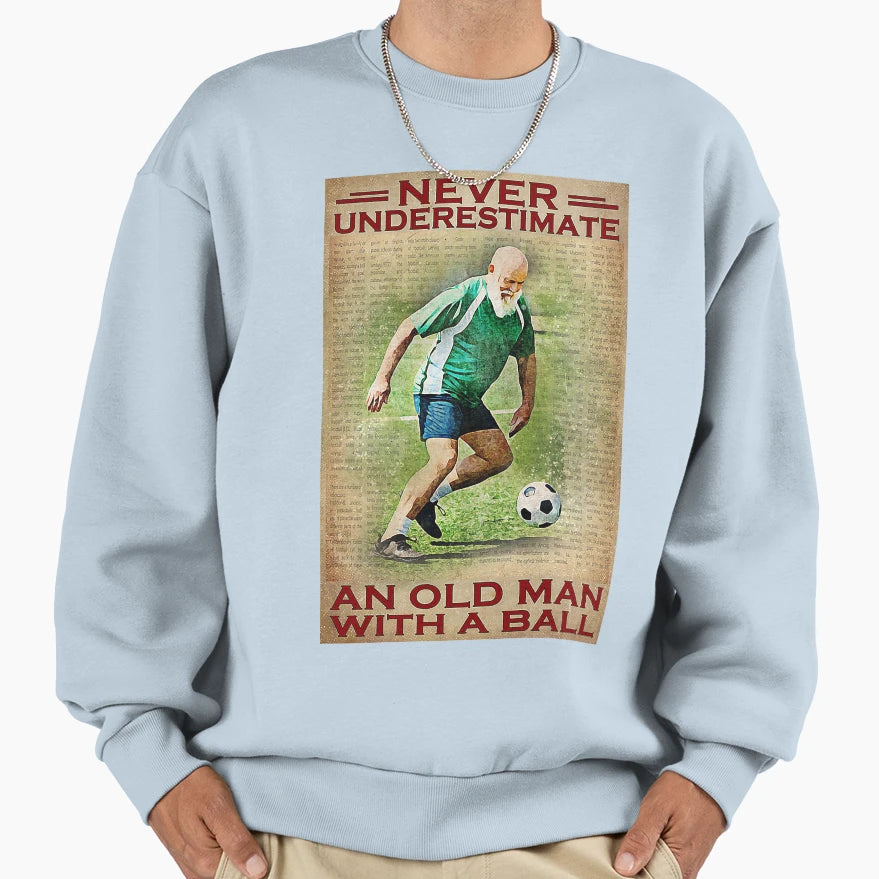 Never Underestimate Old Ball Sweatshirt - Aesthetic Graphic Men Women - T-Shirt, Sweatshirt, Hoodie