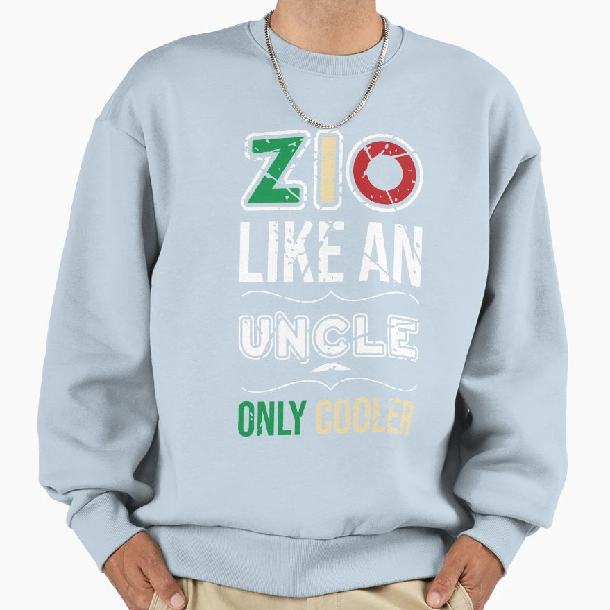 Zio Like Uncle Just Cooler Sweatshirt - Fun Novelty Design Men Women - T-Shirt, Sweatshirt, Hoodie