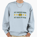 Get Back Up Again Sweatshirt - Novelty Apparel Unisex - T-Shirt, Sweatshirt, Hoodie
