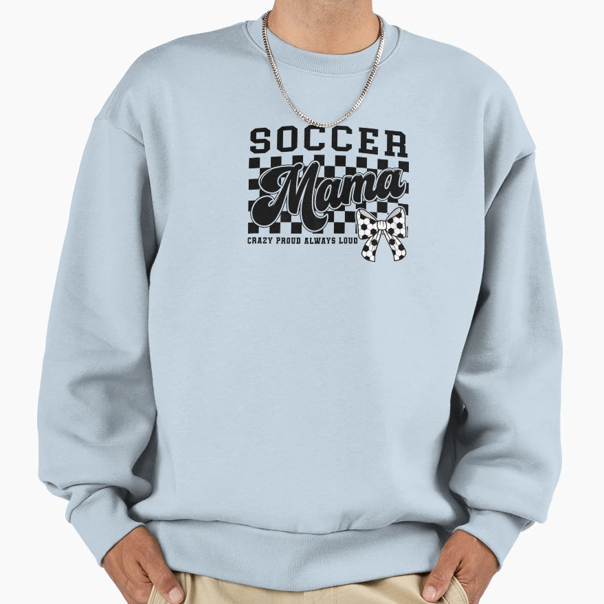 Soccer Mama Crazy Proud Always Sweatshirt - Fun Novelty Design Men Women - T-Shirt, Sweatshirt, Hoodie