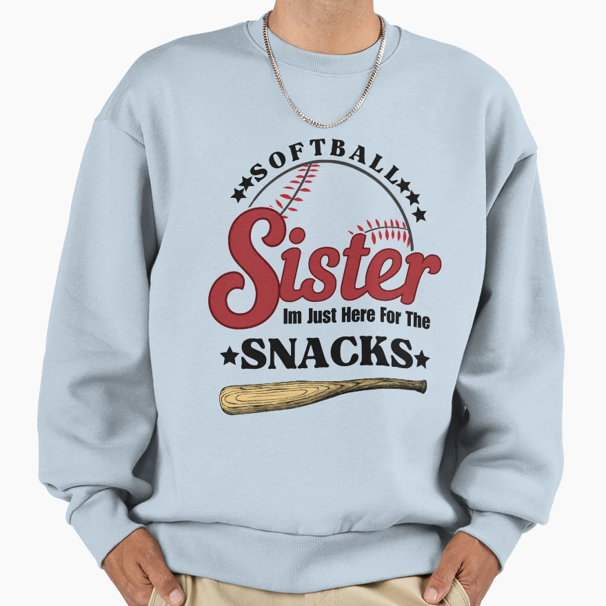 Softball Sister Im Just Here Snacks Sweatshirt - Novelty Apparel Men Women - T-Shirt, Sweatshirt, Hoodie