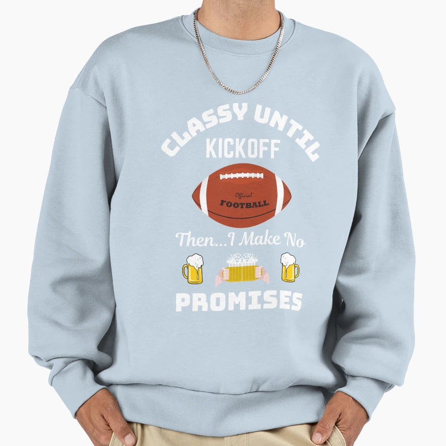 Classy Until Kickoff Sweatshirt - Fun Novelty Design Men Women - T-Shirt, Sweatshirt, Hoodie