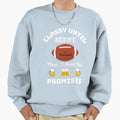 Classy Until Kickoff Sweatshirt - Fun Novelty Design Men Women - T-Shirt, Sweatshirt, Hoodie