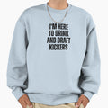 Im Here To Drink And Draft Kickers Sweatshirt - Minimalist Print Unisex - T-Shirt, Sweatshirt, Hoodie