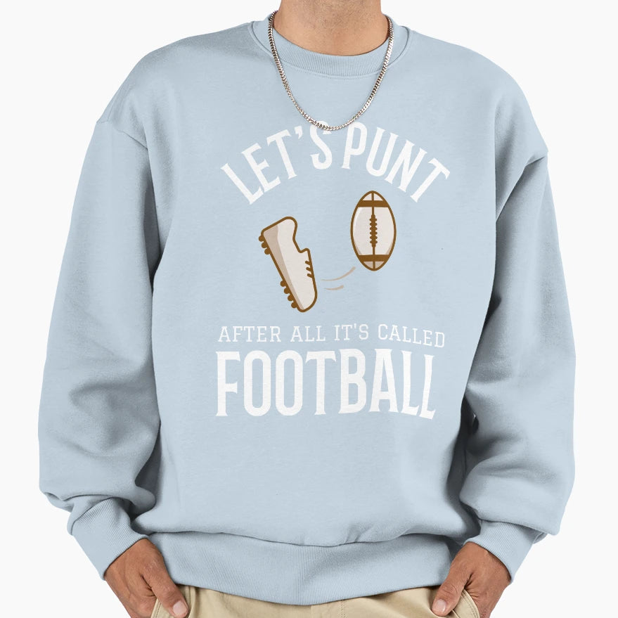 Lets Punt After All Its Called Sweatshirt - Graphic Print for Adults - T-Shirt, Sweatshirt, Hoodie