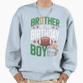 Brother Birthday Game Day Football Sweatshirt - Trendy Graphic for Adults - T-Shirt, Sweatshirt, Hoodie