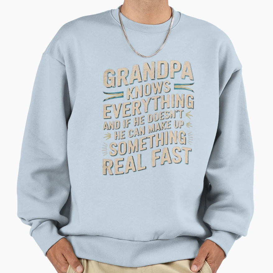 Grandpa Knows Everything Sweatshirt - Casual Everyday Wear for Adults - T-Shirt, Sweatshirt, Hoodie