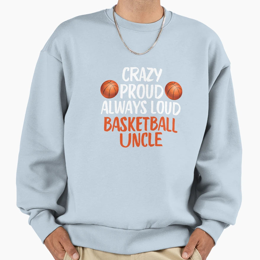 Crazy Proud Always Loud Basketball Sweatshirt - Streetwear Style Men Women - T-Shirt, Sweatshirt, Hoodie