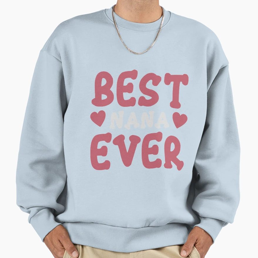 Best Nana Ever Sweatshirt - Streetwear Style for Adults - T-Shirt, Sweatshirt, Hoodie