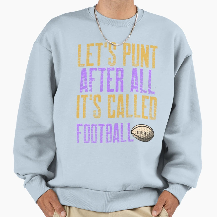 Lets Punt After All Its Called Sweatshirt - Custom Art Print Unisex - T-Shirt, Sweatshirt, Hoodie