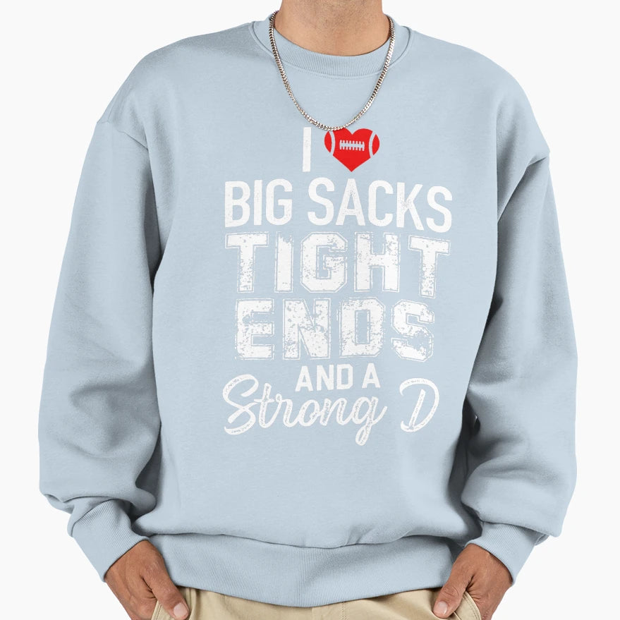 I Love Big Sacks Tight Ends And Sweatshirt - Novelty Apparel Men Women - T-Shirt, Sweatshirt, Hoodie