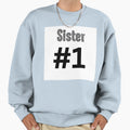 Sister 1 Sweatshirt - Novelty Apparel for Adults - T-Shirt, Sweatshirt, Hoodie