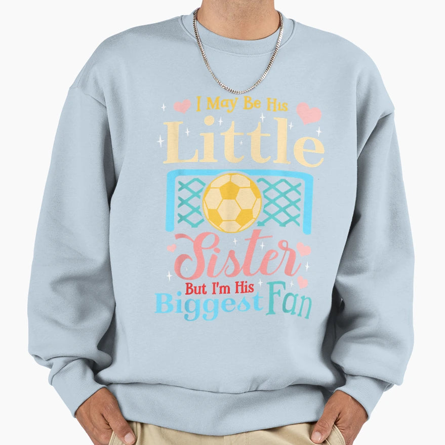 I May Be His Little Sister Biggest Sweatshirt - Unique Graphic Men Women - T-Shirt, Sweatshirt, Hoodie