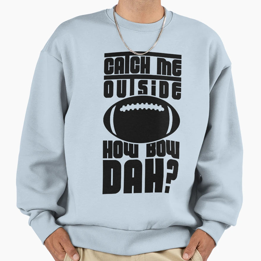 Catch Me Outside Football Black Roufxis Sweatshirt - Trendy Graphic Unisex - T-Shirt, Sweatshirt, Hoodie