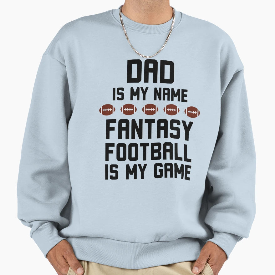 Dad Is My Name Fantasy Sweatshirt - Casual Everyday Wear Men Women - T-Shirt, Sweatshirt, Hoodie